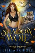 Shadow Wolf (Protector Wolf Shifter #1) by Lilliana Rose