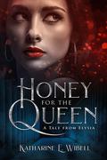Honey for the Queen (Incarn Saga #0.5) by Katharine E. Wibell