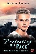 Protecting His Pack (North American Wolves #1) by Morgan Elektra