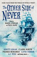 The Other Side of Never: Dark Tales from the World of Peter & Wendy by Catriona Ward