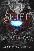 A Shift in Shadows (Lost Legacies #1) by Maddox Grey