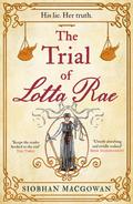 The Trial of Lotta Rae by Siobhan MacGowan