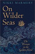 On Wilder Seas: The Woman on the Golden Hind by Nikki Marmery
