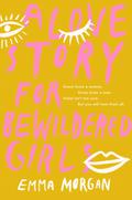 A Love Story for Bewildered Girls by Emma Morgan