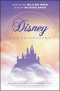 Disney and Philosophy: Truth, Trust, and a Little Bit of Pixie Dust by William Irwin