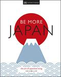 Be More Japan: The Art of Japanese Living by D.K. Eyewitness Travel