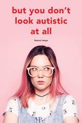 But You Don't Look Autistic at All (Hoofdzaken #1) by Bianca Toeps