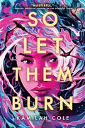 So Let Them Burn (Divine Traitors #1) by Kamilah Cole