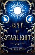 City of Starlight: Keeper of the Keys book 1 (Keeper of the Keys Trilogy #1) by Trisha Lynn