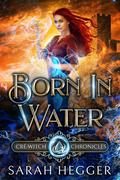 Born in Water (Cré-Witch Chronicles #1) by Sarah Hegger