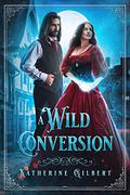 A Wild Conversion (More in Heaven and Earth #1) by Katherine Gilbert