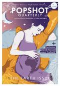 Popshot Quarterly Magazine, Issue 28, Summer 2020: The Earth Issue by Laurence Sullivan