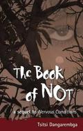 The Book of Not (Nervous Conditions #2) by Tsitsi Dangarembga