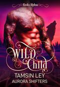 Wild Child (Alaska Alphas #9) by Aurora Shifters