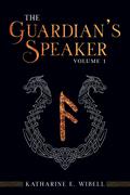 The Guardian's Speaker Volume One (The Guardian's Speaker #1) by Katharine E. Wibell