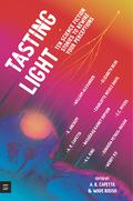 Tasting Light: Ten Science Fiction Stories to Rewire Your Perceptions by William Alexander
