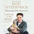 Listening to the Animals: Becoming The Supervet by Noel Fitzpatrick