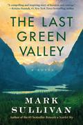 The Last Green Valley by Mark T. Sullivan