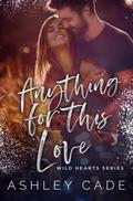 Anything For This Love (Wild Hearts #3) by Ashley Cade