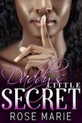Daddy's Little Secret by Rose S. Marie