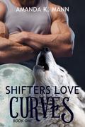 Shifters Love Curves Book One (Shifters Love Curves #1) by Amanda K. Mann