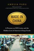 Made in China: A Prisoner, an SOS Letter, and the Hidden Cost of America's Cheap Goods by Amelia Pang