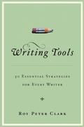Writing Tools: 50 Essential Strategies for Every Writer by Roy Peter Clark