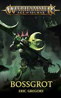Bossgrot (Warhammer Age of Sigmar #1) by Eric Gregory