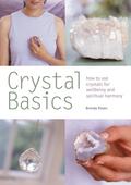 Crystal Basics: How to Use Crystals for Wellbeing and Spiritual Harmony by Brenda Rosen