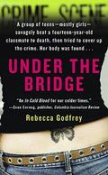 Under the Bridge: The True Story of the Murder of Reena Virk by Rebecca Godfrey