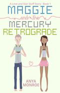 Maggie and the Mercury Retrograde (Love and Star Stuff #1) by Anya Monroe