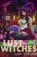 Lust Witches #1: A Men's Urban Fantasy Adventure by Justin Trublood