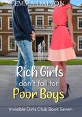 Rich Girls Don’t Fall for Poor Boys (Invisible Girls Club #7) by Emma Dalton