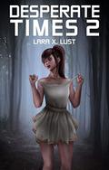 Desperate Times 2: An EMP Survival Harem by Lara X. Lust
