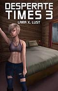 Desperate Times 3: An EMP Survival Harem by Lara X. Lust