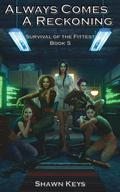 Always Comes a Reckoning (Survival of the Fittest #5) by Shawn Keys