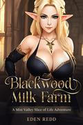 Blackwood Milk Farm: A Mist Valley Slice of Life Adventure by Eden Redd