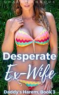 Desperate Ex-Wife: Daddy's Harem, Book 3 by Chase Jannock