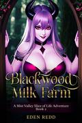 Blackwood Milk Farm: Book 2: A Mist Valley Slice of Life Adventure by Eden Redd