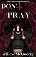Don't Pray by Willow McQuerry