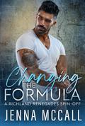 Changing the Formula: A Richland Renegades Spin-off by Jenna McCall