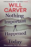 Nothing Important Happened Today (Detective Sergeant Pace #2) by Will Carver