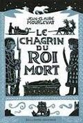 Le Chagrin Du Roi Mort by Jean-Claude Mourlevat