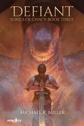 Defiant (Songs of Chaos #3) by Michael R. Miller