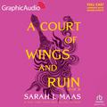 A Court of Wings and Ruin (Part 3 of 3) [Dramatized Adaptation] by Sarah J. Maas