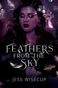 Feathers from the Sky by Jess Wisecup