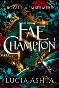 Fae Champion (Royals of Embermere #2) by Lucía Ashta