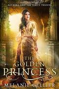 The Golden Princess: A Retelling of Ali Baba and the Forty Thieves by Melanie Cellier