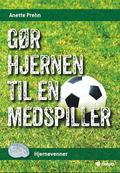 Gør hjernen til en medspiller (Hjernevenner #3) by Anette Prehn