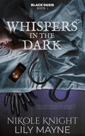 Whispers in the Dark (Black Oasis #1) by Nik Knight